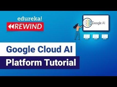 Google Cloud AI Platform Tutorial | Google Cloud AI Platform | GCP Training | Edureka Rewind
